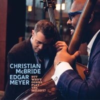 Mcbride Christian And Edgar Meyer - But Who's Gonna Play The Melody? i gruppen CD hos Bengans Skivbutik AB (5518737)