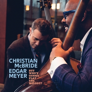 Christian Mcbride Edgar Meyer - But Who’S Gonna Play The Melody? i gruppen CD hos Bengans Skivbutik AB (5518737)