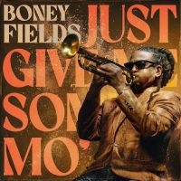Boney Fields - Just Give Me Some Mo' i gruppen CD hos Bengans Skivbutik AB (5518902)