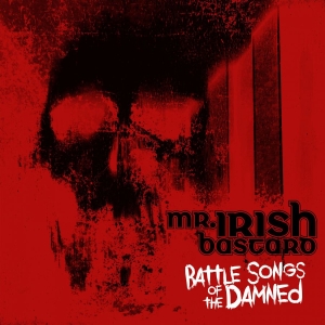 Mr. Irish Bastard - Battle Songs Of The Damned i gruppen VI TIPSER / Fredagsutgivelser / Fredag Den 15:e Mars 2024 hos Bengans Skivbutik AB (5519358)
