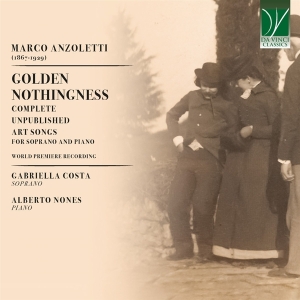 Gabriella Costa & Alberto Nones - Marco Anzoletti: Golden Nothingness - Complete Unpublished Art Songs For Soprano And Piano i gruppen CD / Klassisk hos Bengans Skivbutik AB (5521616)