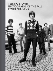 The Fall-Kevin Cummins - Telling Stories Photograps Of The Fall i gruppen Labels /  hos Bengans Skivbutik AB (5522873)