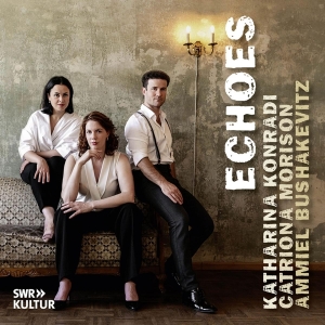 Katharina Konradi & Catriona Morison & Ammiel Bushakevitz - Echoes i gruppen Annet /  hos Bengans Skivbutik AB (5522951)
