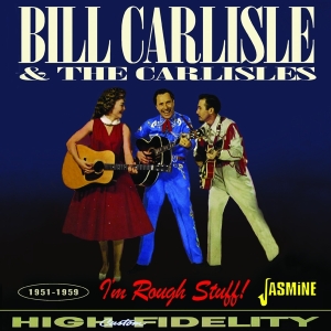 Bill Carlisle & The Carlisles - I’M Rough Stuff! 1951-1959 i gruppen CD / Country,Pop-Rock hos Bengans Skivbutik AB (5523955)