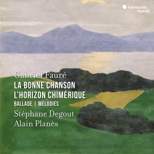 Stephane Degout & Alain Planes - Gabriel Fauré: La Bonne Chanson/L'horizon Chimérique/Ballade/Mélodies i gruppen CD / Klassisk hos Bengans Skivbutik AB (5525443)