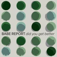 Babe Report - Did You Get Better (Ice Blue Vinyl) i gruppen VINYL hos Bengans Skivbutik AB (5537183)
