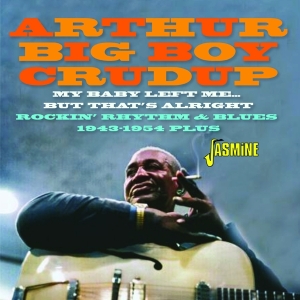 Arthur 'Big Boy' Crudup - My Baby Left Me… But That's Alright - Rockin’ Rhythm & Blues 1943-1954 Plus i gruppen CD / Blues hos Bengans Skivbutik AB (5539705)