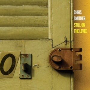 Smither Chris - Still On The Levee i gruppen VI TIPSER / Fredagsutgivelser / Fredag den 21:a Juni 2024 hos Bengans Skivbutik AB (5539721)