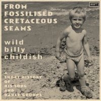 Childish Billy - From Fossilised Cretaceous Seams: A i gruppen CD hos Bengans Skivbutik AB (5549083)
