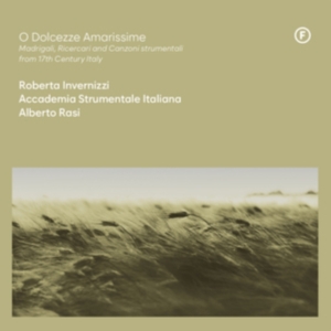 Roberta Invernizzi & Accademia Strumentale Italiana & Alberto Rasi - O Dolcezze Amarissime - Madrigali, Ricercari And Canzoni Strumentali From 17Th Century, Italy i gruppen Annet /  hos Bengans Skivbutik AB (5549726)