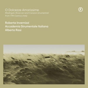 Roberta Invernizzi & Accademia Strumentale Italiana & Alberto Rasi - O Dolcezze Amarissime - Madrigali, Ricercari And Canzoni Strumentali From 17Th Century, Italy i gruppen Annet /  hos Bengans Skivbutik AB (5549726)