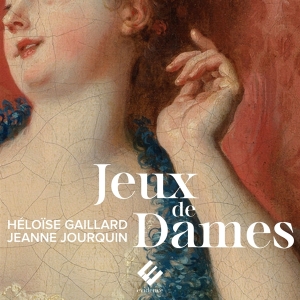 Heloïse Gaillard & Jeanne Jourquin & Ensemble Amarillis - Jeux De Dames i gruppen VI TIPSER / Fredagsutgivelser / Fredag den 28:e Juni 2024 hos Bengans Skivbutik AB (5550037)