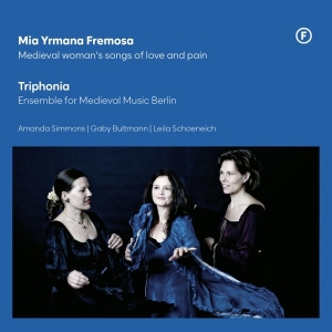 Triphonia - Mia Yrmana Fremosa - Medieval Woman's Songs Of Love And Pain i gruppen Annet /  hos Bengans Skivbutik AB (5550927)
