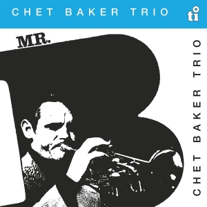 Chet Baker - Mr. B i gruppen VI TIPSER / Fredagsutgivelser / Fredag den 9:e augusti hos Bengans Skivbutik AB (5556868)