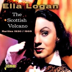 Ella Logan - The Scottish Volcano - Rarities 1930 / 1955 i gruppen VI TIPSER / Fredagsutgivelser / Fredag den 9:e augusti hos Bengans Skivbutik AB (5557119)
