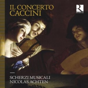 Scherzi Musicali Nicolas Achten - Caccini: Il Concerto i gruppen CD hos Bengans Skivbutik AB (5558458)