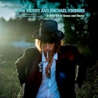 John Murry & Michael Timmins - A Little Bit Of Grace And Decay i gruppen CD hos Bengans Skivbutik AB (5558673)