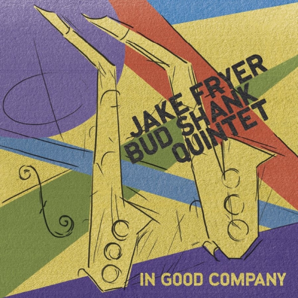 Jake Fryer & Bud Shank Quintet - In Good Company i gruppen CD / Toppselgere hos Bengans Skivbutik AB (5559071)
