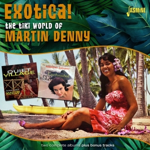 Martin Denny - Exotica! - The Tiki World Of Martin Denny i gruppen CD / Dance-Techno,Pop-Rock hos Bengans Skivbutik AB (5559936)