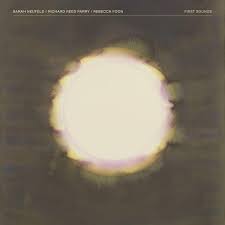 Sarah Neufeld & Richard Reed Parry & Rebecca Foon - First Sounds i gruppen VI TIPSER / Fredagsutgivelser / Fredag 1 november 2024 hos Bengans Skivbutik AB (5560005)