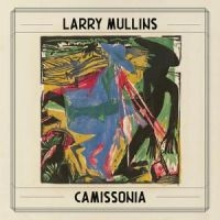 Mullins Larry - Camissonia (180G) i gruppen VINYL / Pop-Rock hos Bengans Skivbutik AB (5561611)