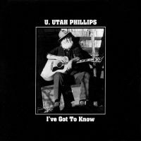 U.Utah Phillips - I've Got To Know i gruppen VI TIPSER / Fredagsutgivelser / Fredag den 20:e september 2024 hos Bengans Skivbutik AB (5562357)