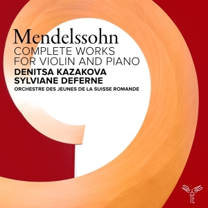 Denitsa Kazakova & Sylviane Deferne & Orchestre Des Jeunes De La Suisse Romande - Felix Mendelssohn: Complete Works For Violin & Piano i gruppen CD hos Bengans Skivbutik AB (5562919)