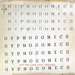 Hypnosonics - It's Not Like That Anymore i gruppen VI TIPSER / Fredagsutgivelser / Fredag 8 november 2024 hos Bengans Skivbutik AB (5565821)
