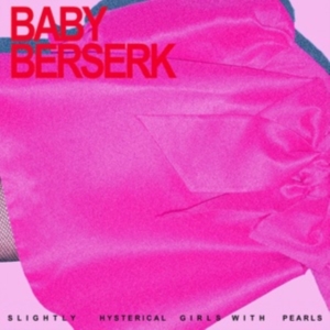 Baby Beserk - Slightly Hysterical Girl With Pearl i gruppen VI TIPSER / Fredagsutgivelser / Fredag 15 november 2024 hos Bengans Skivbutik AB (5566452)