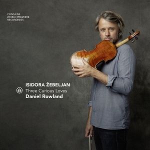 Daniel Rowland - Isidora Žebeljan - Three Curious Loves i gruppen Annet /  hos Bengans Skivbutik AB (5566741)