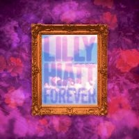 Hiatt Lilly - Forever i gruppen VI TIPSER / Fredagsutgivelser / 2025-01-31 hos Bengans Skivbutik AB (5569499)
