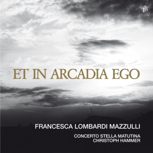 Francesca Lombardi Mazzulli Concer - Et In Arcadia Ego i gruppen CD / Klassisk hos Bengans Skivbutik AB (5571855)