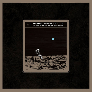 Patrick Leonard - It All Comes Down To Mood i gruppen VI TIPSER / Årets topplister 2024 / Årets beste Clabbe hos Bengans Skivbutik AB (5572417)