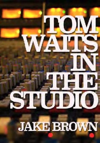 Tom Waits In The Studio - By Jake Brown i gruppen PocketBøker hos Bengans Skivbutik AB (5573158)