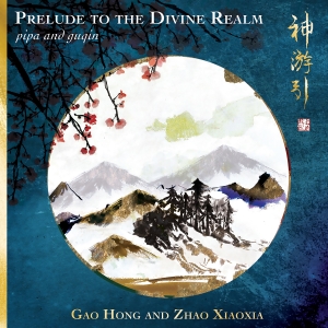 Gao Hong Zhao Xiaoxia - Prelude To The Divine Realm - Pipa i gruppen VI TIPSER / Fredagsutgivelser / 2025-01-24 hos Bengans Skivbutik AB (5573271)