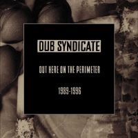 Dub Syndicate - Out Here On The Perimeter 1989-1996 i gruppen VI TIPSER / Fredagsutgivelser / 2025-02-28 hos Bengans Skivbutik AB (5574080)