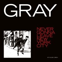 Gray - Never Gonna Leave New York City i gruppen VI TIPSER / Fredagsutgivelser / Fredag 6 december 2024 hos Bengans Skivbutik AB (5574556)