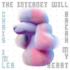 Imler Chris - The Internet Will Break My Heart i gruppen Annet / hos Bengans Skivbutik AB (5574952)
