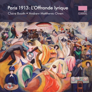 Claire Booth Andrew Matthews-Owen - Paris 1913 - L'offrande Lyrique i gruppen VI TIPSER / Fredagsutgivelser / 2025-02-07 hos Bengans Skivbutik AB (5575437)