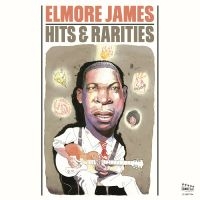 James Elmore - Hits & Rarities i gruppen VI TIPSER / Fredagsutgivelser / 2025-01-31 hos Bengans Skivbutik AB (5575611)