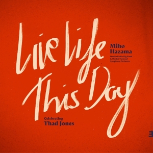 Miho Hazama & Danish Radio Big Band & Danish Radio Symphony Orchestra - Live Life This Day: Celebrating Thad Jones i gruppen Annet /  hos Bengans Skivbutik AB (5575689)