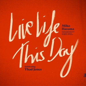 Miho Hazama & Danish Radio Big Band & Danish Radio Symphony Orchestra - Live Life This Day: Celebrating Thad Jones i gruppen Annet /  hos Bengans Skivbutik AB (5575689)