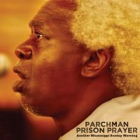 Parchman Prison Prayer - Another Mississippi Sunday Morning i gruppen VI TIPSER / Fredagsutgivelser / 2025-01-17 hos Bengans Skivbutik AB (5576524)