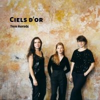 Haydée Trio - Ciels D?Or i gruppen VI TIPSER / Fredagsutgivelser / 2025-02-07 hos Bengans Skivbutik AB (5576792)