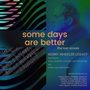 Kenny Wheeler Legacy Featuring The - Some Days Are Better: The Lost Scor i gruppen VI TIPSER / Fredagsutgivelser / 2025-02-21 hos Bengans Skivbutik AB (5577490)