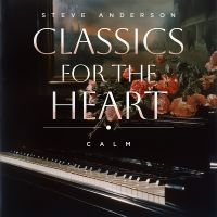 Steve Anderson - Classics For The Heart: Calm i gruppen VI TIPSER / Fredagsutgivelser / 2025-02-07 hos Bengans Skivbutik AB (5577749)