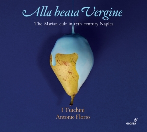 Antonio Florio I Turchini - Alla Beata Vergine - The Marian Cul i gruppen CD hos Bengans Skivbutik AB (5577946)