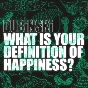 Dubinski - What Is Your Definition Of Happiness? i gruppen VI TIPSER / Fredagsutgivelser / 2025-03-07 hos Bengans Skivbutik AB (5578394)