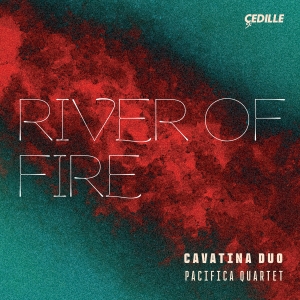 Cavatina Duo Pacifica Quartet - River Of Fire i gruppen VI TIPSER / Fredagsutgivelser / 2025-03-14 hos Bengans Skivbutik AB (5578713)