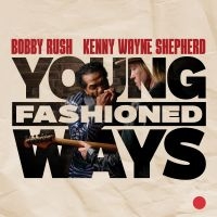 Bobby Rush And Kenny Wayne Shepherd - Young Fashioned Ways i gruppen CD hos Bengans Skivbutik AB (5578814)